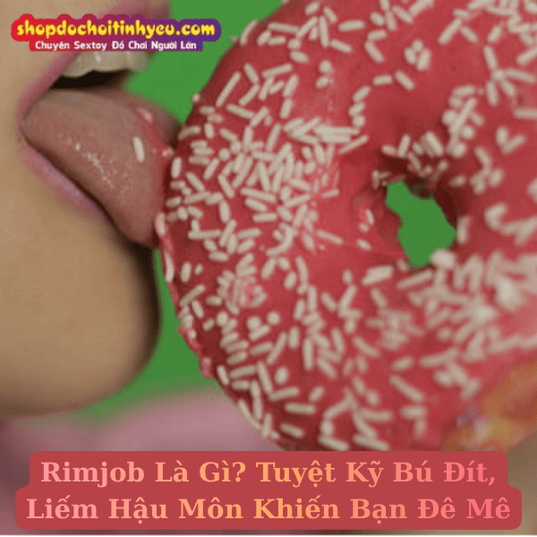 Rimjob Là Gì? Tuyệt Kỹ Bú Đít, Liếm Hậu Môn Khiến Bạn Đê Mê