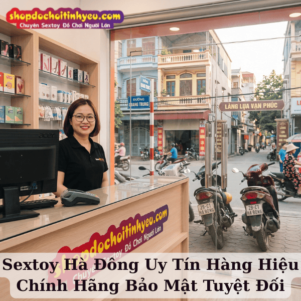 Sextoy Hà Đông Uy Tín Hàng Hiệu Chính Hãng Bảo Mật Tuyệt Đối