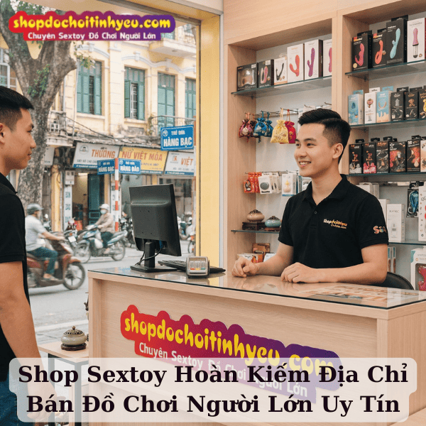 Shop Sextoy Hoàn Kiếm Địa Chỉ Bán Đồ Chơi Người Lớn Uy Tín