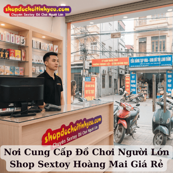 Nơi Cung Cấp Đồ Chơi Người Lớn Shop Sextoy Hoàng Mai Giá Rẻ