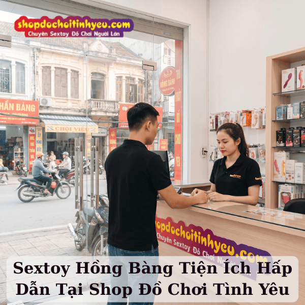 Sextoy Hồng Bàng Tiện Ích Hấp Dẫn Tại Shop Đồ Chơi Tình Yêu