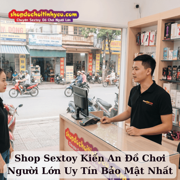 Shop Sextoy Kiến An Đồ Chơi Người Lớn Uy Tín Bảo Mật Nhất