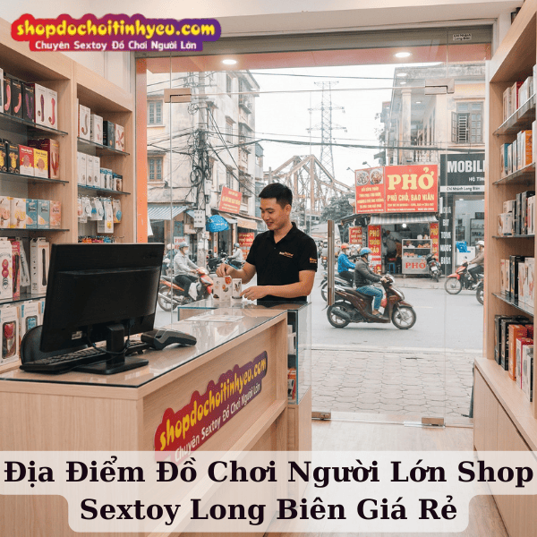 Địa Điểm Đồ Chơi Người Lớn Shop Sextoy Long Biên Giá Rẻ