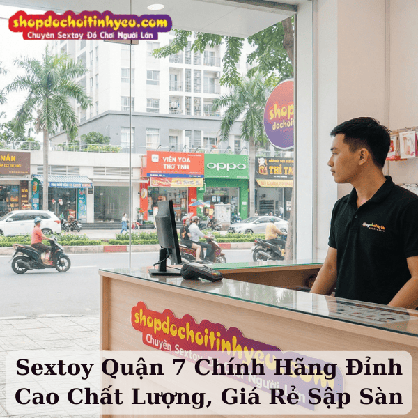 Sextoy Quận 7 Chính Hãng Đỉnh Cao Chất Lượng, Giá Rẻ Sập Sàn