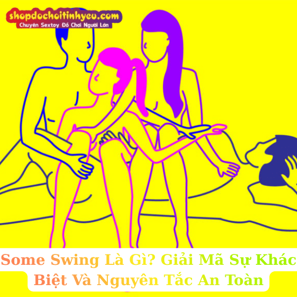 Some Swing Là Gì? Giải Mã Sự Khác Biệt Và Nguyên Tắc An Toàn