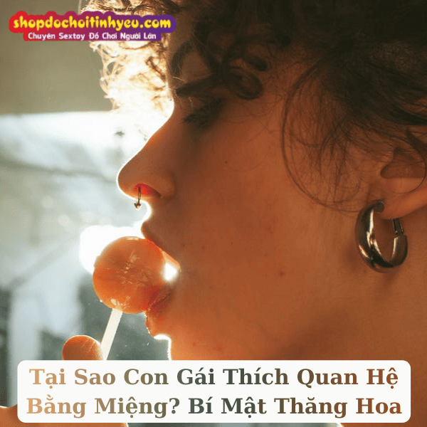 Tại Sao Con Gái Thích Quan Hệ Bằng Miệng? Bí Mật Thăng Hoa