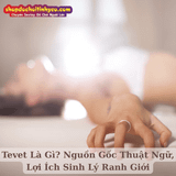 Tevet Là Gì? Nguồn Gốc Thuật Ngữ, Lợi Ích Sinh Lý Ranh Giới