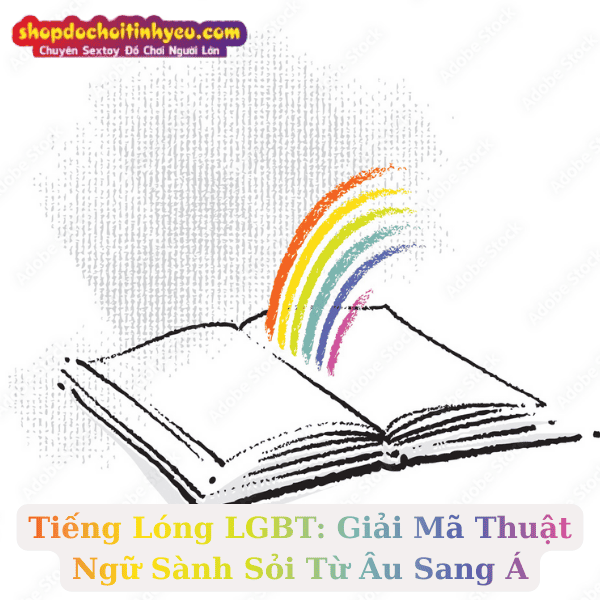 Tiếng Lóng LGBT: Giải Mã Thuật Ngữ Sành Sỏi Từ Âu Sang Á