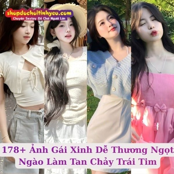 178+ Ảnh Gái Xinh Dễ Thương Ngọt Ngào Làm Tan Chảy Trái Tim