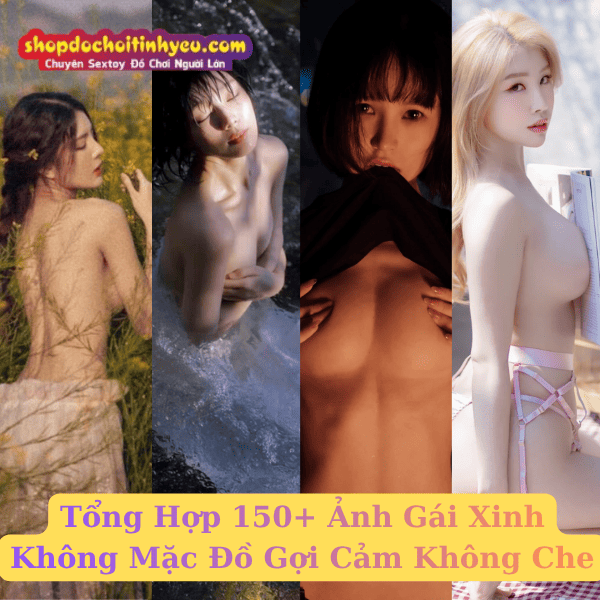 Tổng Hợp 150+ Ảnh Gái Xinh Không Mặc Đồ Gợi Cảm Không Che
