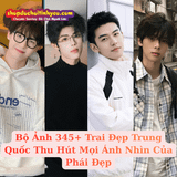 Bộ Ảnh 345+ Trai Đẹp Trung Quốc Thu Hút Mọi Ánh Nhìn Của Phái Đẹp