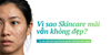 Vì sao dùng skincare mãi mà da không đẹp hơn?