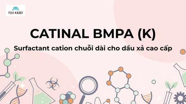 Catinal BMPA (K) – Surfactant cation chuỗi dài cho dầu xả cao cấp