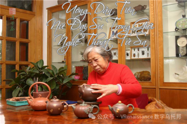 Uông Dần Tiên – Nữ Đại Sư Trong Giới Nghệ Thuật Tử Sa