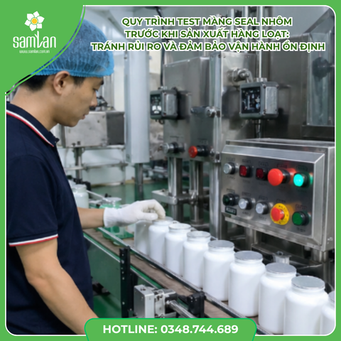 Quy trình test màng seal nhôm trước khi sản xuất hàng loạt: Tránh rủi ro và đảm bảo vận hành ổn định