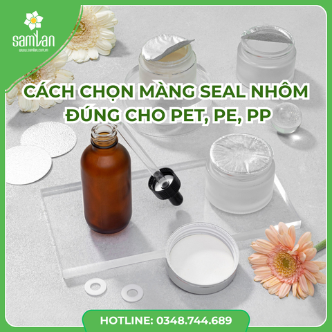 Cách chọn màng seal nhôm phù hợp từng loại chai (PET, PE, PP) để tránh lỗi sản xuất