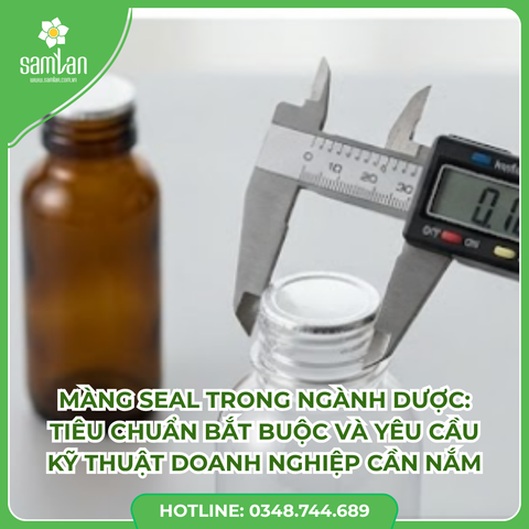 Màng seal trong ngành dược: Tiêu chuẩn bắt buộc và yêu cầu kỹ thuật doanh nghiệp cần nắm
