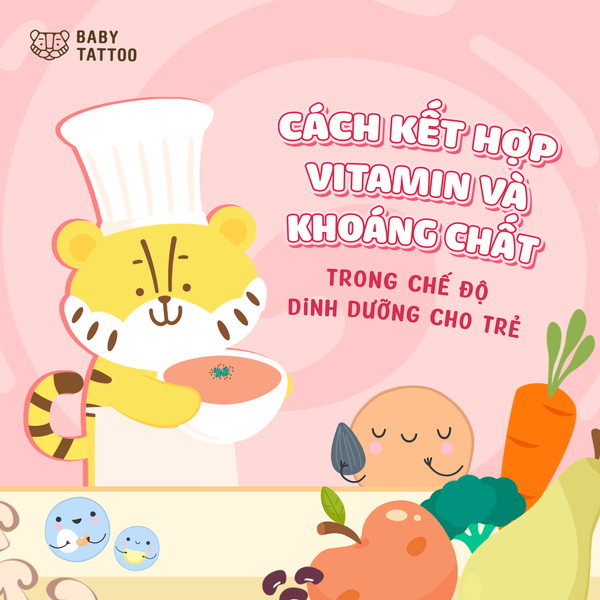 Cách Kết Hợp Vitamin và Khoáng Chất Trong Chế Độ Dinh Dưỡng Cho Trẻ