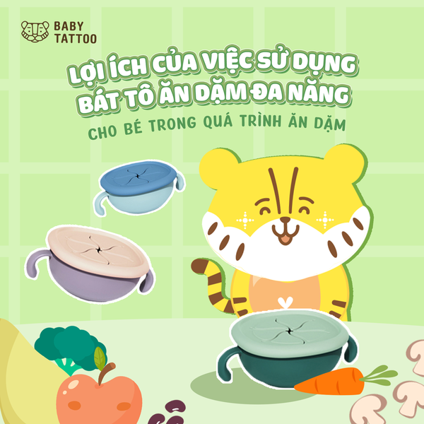 Lợi Ích Của Việc Sử Dụng Bát Tô Ăn Dặm Đa Năng Cho Bé Trong Quá Trình Ăn Dặm