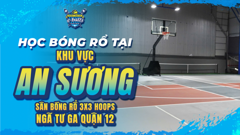 Học Bóng Rổ Tại Khu Vực An Sương – Ngã Tư Ga Quận 12: Vị Trí Đắc Địa, Con Thỏa Đam Mê