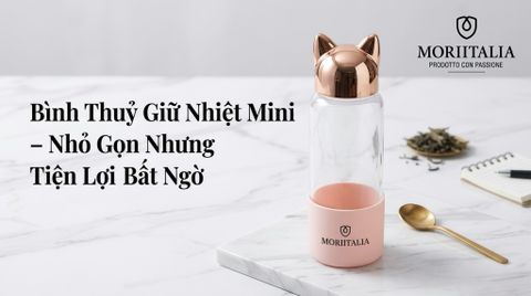 Bình Thuỷ Giữ Nhiệt Mini – Nhỏ Gọn Nhưng Tiện Lợi Bất Ngờ