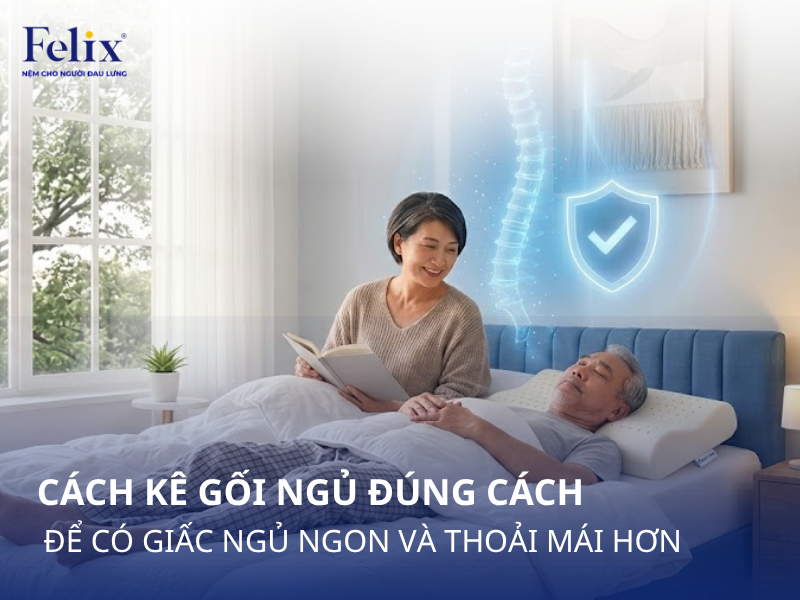 Cách Kê Gối Ngủ Đúng Cách Để Có Giấc Ngủ Ngon Và Thoải Mái Hơn
