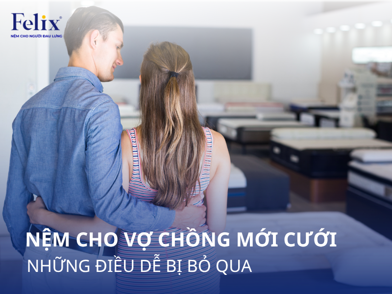 Chọn nệm cho vợ chồng mới cưới và những điều dễ bị bỏ qua