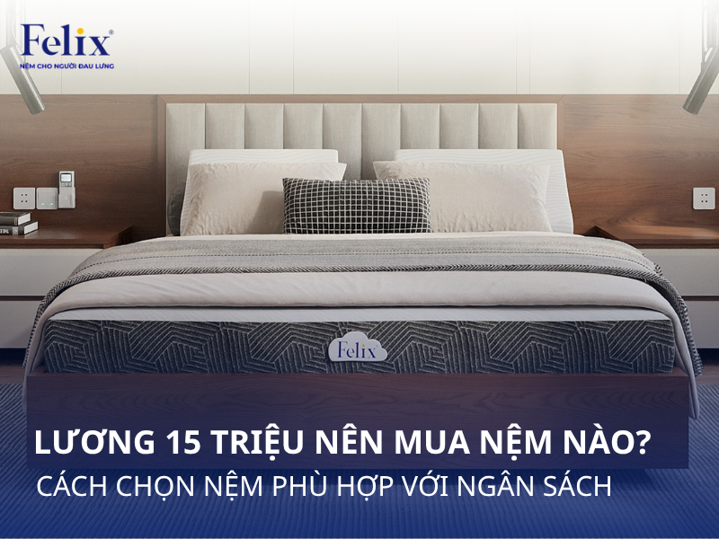 Lương 15 triệu nên mua nệm nào? Cách chọn nệm phù hợp với ngân sách