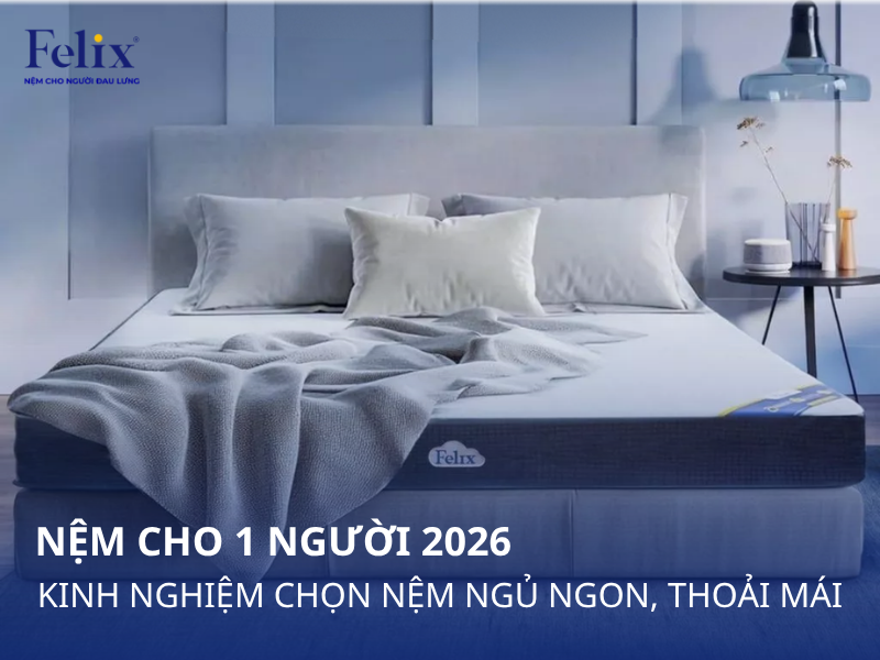 Nệm Cho 1 Người 2026: Kinh Nghiệm Chọn Nệm Ngủ Ngon, Thoải Mái