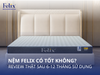 Nệm Felix có tốt không? Đánh giá thực tế sau 6–12 tháng sử dụng