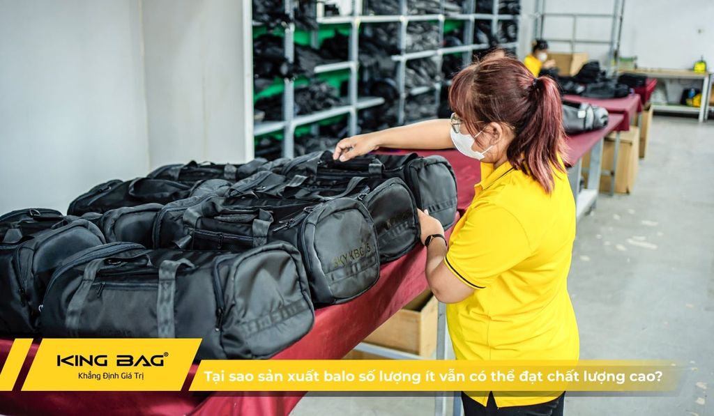 Tại sao sản xuất balo số lượng ít vẫn có thể đạt chất lượng cao?