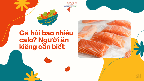 Cá hồi bao nhiêu calo? Người ăn kiêng cần biết
