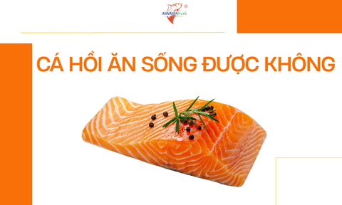 Cá hồi ăn sống được không?