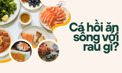 Cá hồi ăn sống với rau gì?