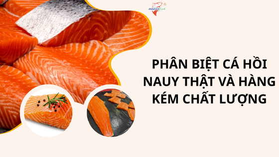 Cách phân biệt cá hồi Na Uy thật và hàng kém chất lượng