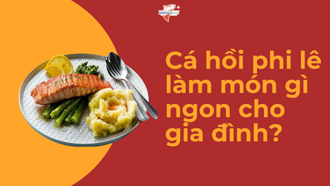 Cá hồi phi lê làm món gì ngon cho gia đình?