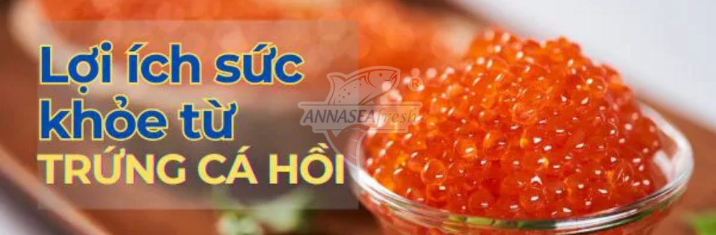 GIÁ TRỊ DINH DƯỠNG CỦA TRỨNG CÁ HỒI