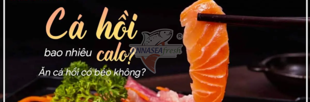 ĂN CÁ HỒI CÓ BÉO KHÔNG ?