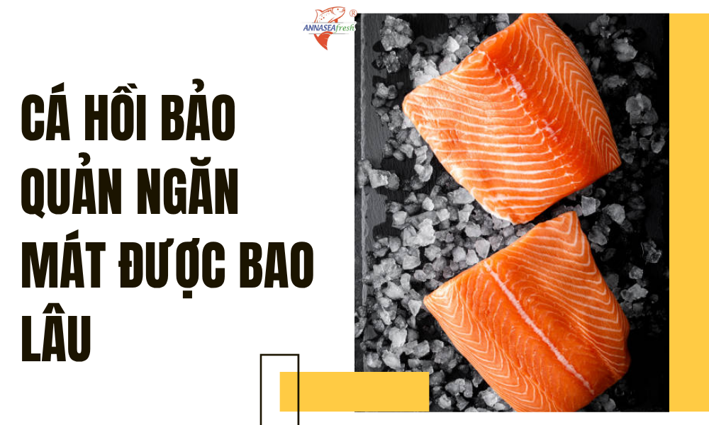 Cá hồi bảo quản ngăn mát được bao lâu