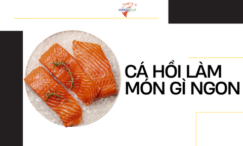 Cá hồi làm món gì ngon