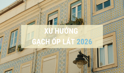 Xu hướng gạch ốp lát năm 2026