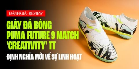 ĐÁNH GIÁ PUMA FUTURE 9 MATCH 'CREATIVITY' TT: ĐỊNH NGHĨA MỚI VỀ SỰ LINH HOẠT TRÊN SÂN CỎ NHÂN TẠO