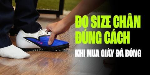 ĐỪNG MUA GIÀY ĐÁ BÓNG CHÍNH HÃNG NẾU BẠN CHƯA BIẾT CÁCH ĐO SIZE NÀY!