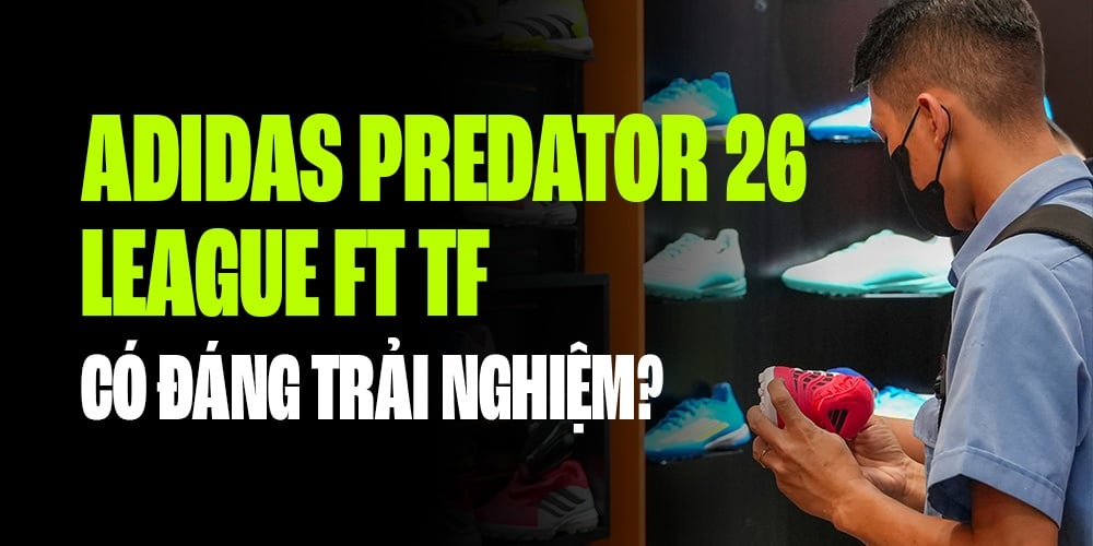 GIÀY ĐÁ BÓNG PREDATOR 26 LEAGUE TF - ĐÔI GIÀY ĐÁNG TRẢI NGHIỆM NHẤT NĂM 2026