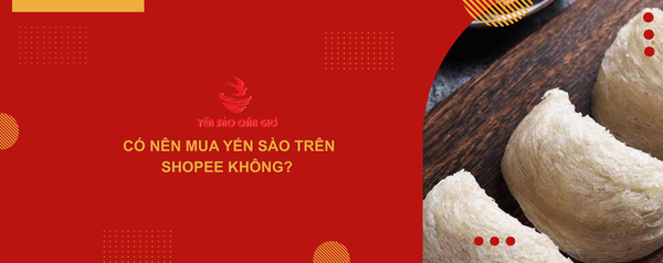 Có nên mua yến sào trên Shopee không?