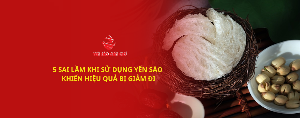 5 sai lầm thường gặp khi sử dụng yến sào khiến hiệu quả bị giảm đi