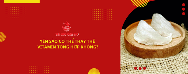 Yến sào có thể thay thế vitamin tổng hợp không?