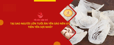 TẠI SAO NGƯỜI LỚN TUỔI ĂN YẾN SÀO NÊN ƯU TIÊN YẾN SỢI NHỎ?