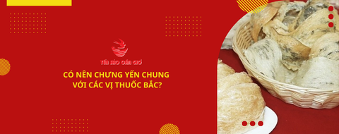 Có nên chưng yến chung với các vị thuốc bắc?