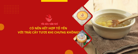 Có nên kết hợp tổ yến với trái cây tươi khi chưng không?